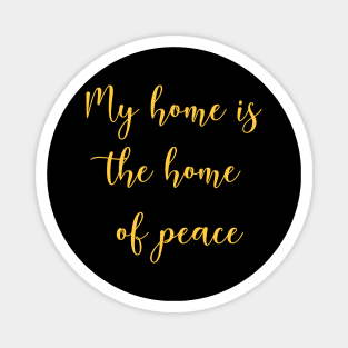My home is the home of peace Magnet